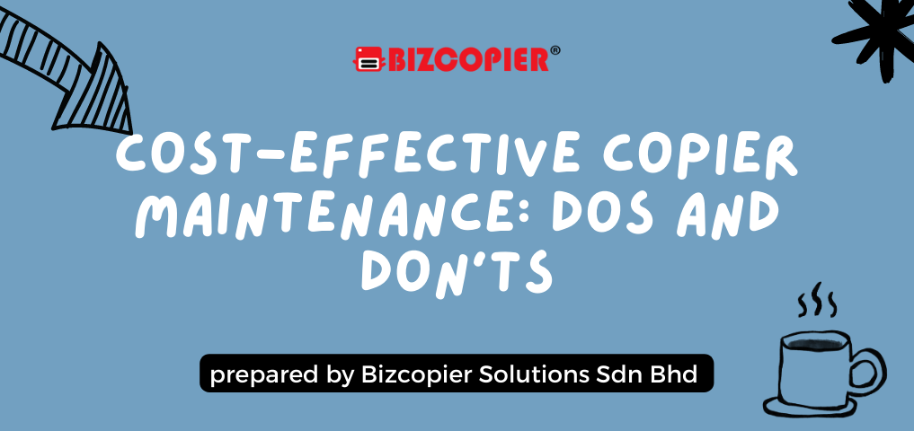 Cost-Effective Copier Maintenance: Dos and Don'ts
