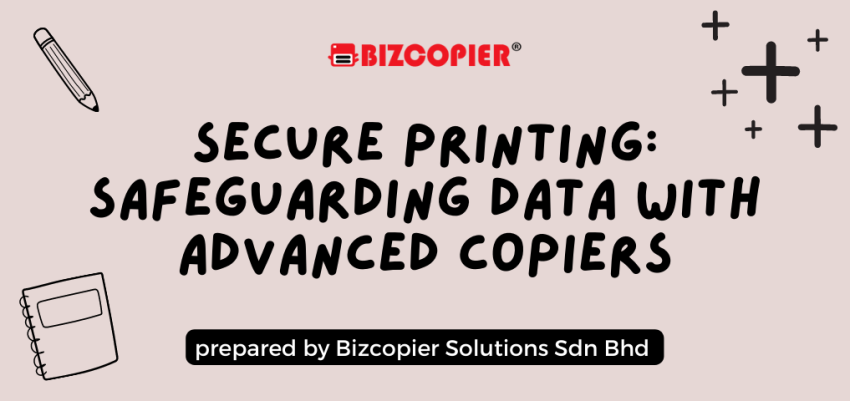Secure Printing: Safeguarding Data with Advanced Copiers