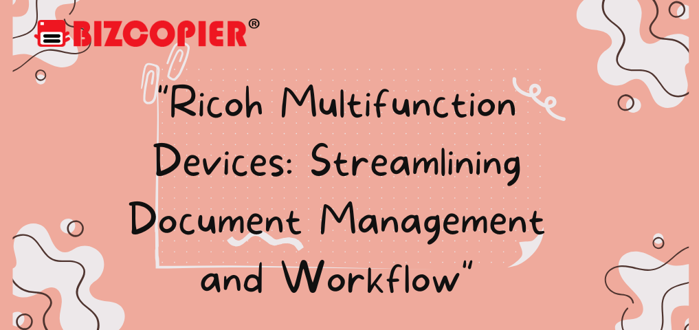 File Managerment Ricoh “Ricoh Multifunction Devices: Streamlining Document Management and ...